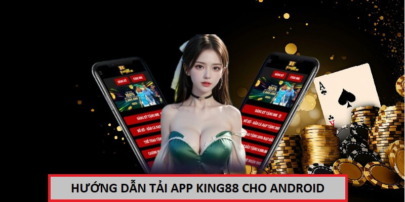 Cách tải app king88 cho điện thoại Android
